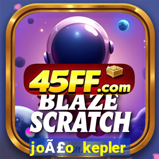 joÃ£o kepler fortuna estimada